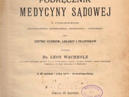 Podręcznik Medycyny Sądowej, prof.L.Wachholz, Kraków 1899